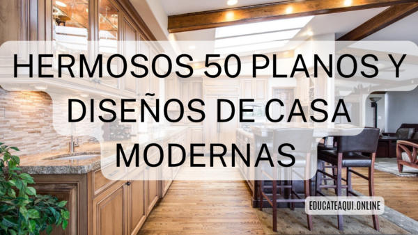 HERMOSOS 50 PLANOS Y DISEÑOS DE CASA MODERNAS - EDUCATE AQUÍ